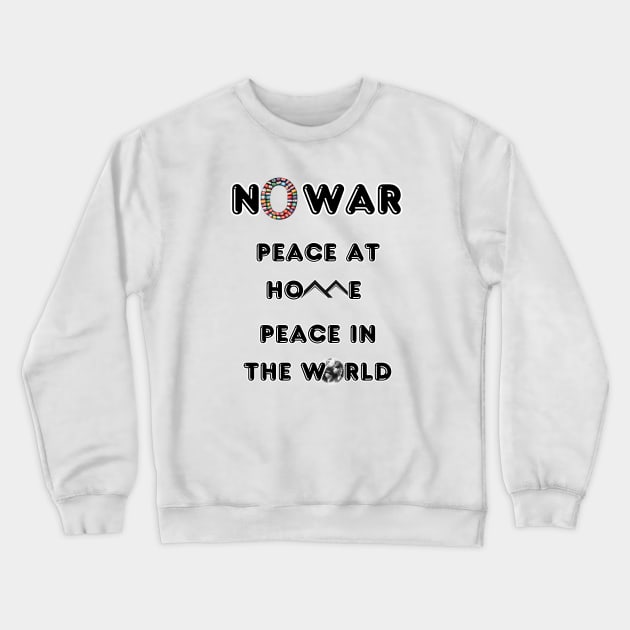 No War Peace At Home Peace in The World Crewneck Sweatshirt by fazomal